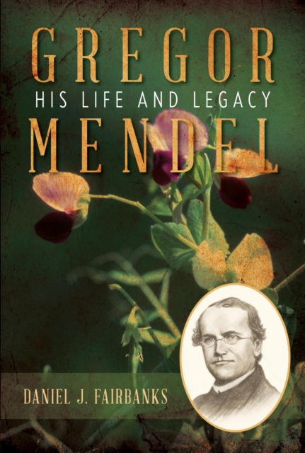 Gregor Mendel : His Life and Legacy, EPUB eBook