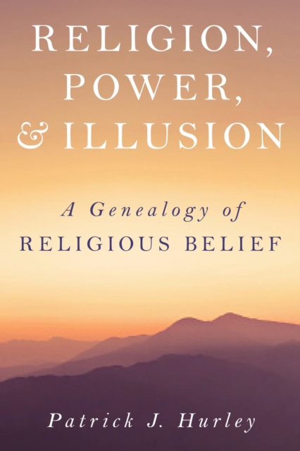 Religion, Power, and Illusion : A Genealogy of Religious Belief, EPUB eBook