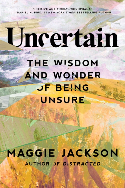 Uncertain : The Wisdom and Wonder of Being Unsure, Hardback Book