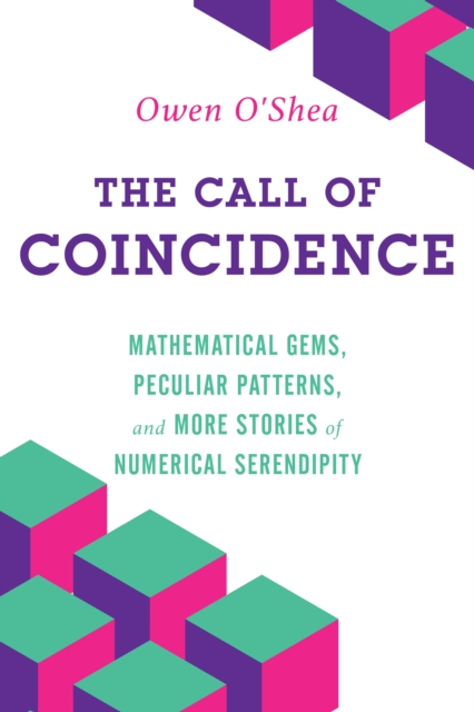 The Call of Coincidence : Mathematical Gems, Peculiar Patterns, and More Stories of Numerical Serendipity, Paperback / softback Book