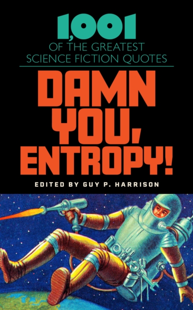 Damn You, Entropy! : 1,001 of the Greatest Science Fiction Quotes, Hardback Book