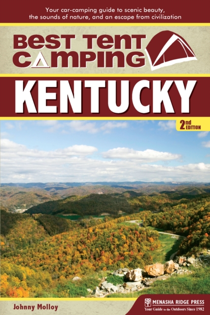 Best Tent Camping: Kentucky : Your Car-Camping Guide to Scenic Beauty, the Sounds of Nature, and an Escape from Civilization, Paperback / softback Book