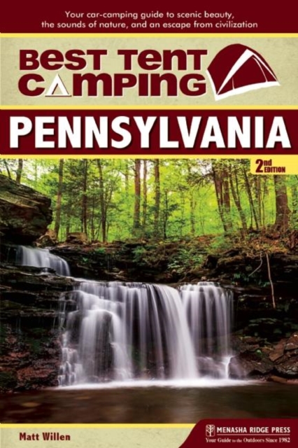 Best Tent Camping: Pennsylvania : Your Car-Camping Guide to Scenic Beauty, the Sounds of Nature, and an Escape from Civilization, Paperback / softback Book