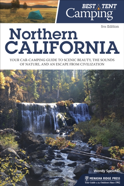Best Tent Camping: Northern California : Your Car-Camping Guide to Scenic Beauty, the Sounds of Nature, and an Escape from Civilization, EPUB eBook