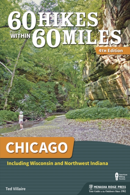 60 Hikes Within 60 Miles: Chicago : Including Wisconsin and Northwest Indiana, Paperback / softback Book