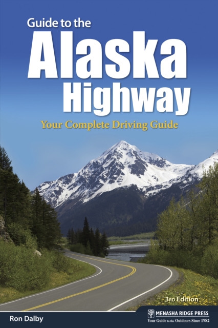Guide to the Alaska Highway : Your Complete Driving Guide, Paperback / softback Book