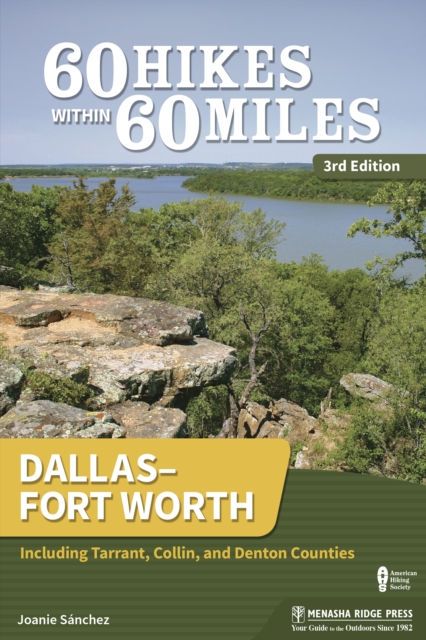 60 Hikes Within 60 Miles: Dallas-Fort Worth : Including Tarrant, Collin, and Denton Counties, EPUB eBook
