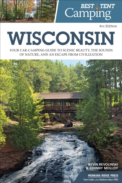 Best Tent Camping: Wisconsin : Your Car-Camping Guide to Scenic Beauty, the Sounds of Nature, and an Escape from Civilization, Paperback / softback Book