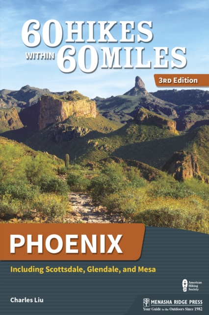 60 Hikes Within 60 Miles: Phoenix : Including Scottsdale, Glendale, and Mesa, Hardback Book