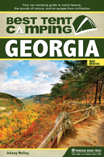Best Tent Camping: Georgia : Your Car-Camping Guide to Scenic Beauty, the Sounds of Nature, and an Escape from Civilization, Hardback Book