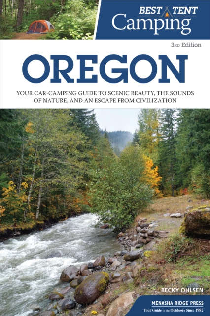 Best Tent Camping: Oregon : Your Car-Camping Guide to Scenic Beauty, the Sounds of Nature, and an Escape from Civilization, Hardback Book