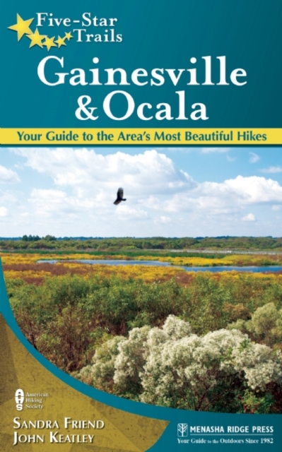 Five-Star Trails: Gainesville & Ocala : Your Guide to the Area's Most Beautiful Hikes, Hardback Book