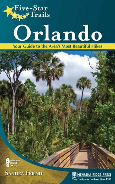 Five-Star Trails: Orlando : Your Guide to the Area's Most Beautiful Hikes, Hardback Book
