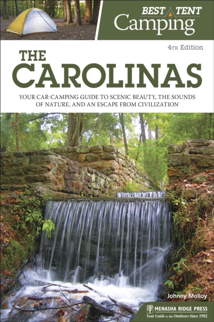 Best Tent Camping: The Carolinas : Your Car-Camping Guide to Scenic Beauty, the Sounds of Nature, and an Escape from Civilization, Hardback Book