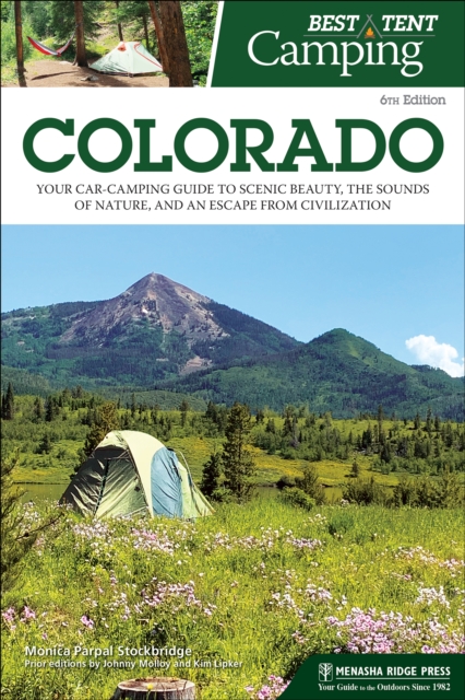 Best Tent Camping: Colorado : Your Car-Camping Guide to Scenic Beauty, the Sounds of Nature, and an Escape from Civilization, Paperback / softback Book
