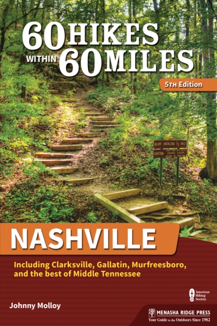 60 Hikes Within 60 Miles: Nashville : Including Clarksville, Gallatin, Murfreesboro, and the Best of Middle Tennessee, Paperback / softback Book