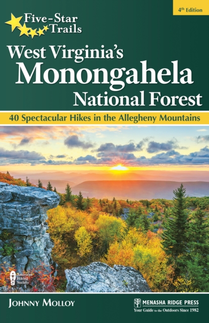 Five-Star Trails: West Virginia's Monongahela National Forest : 40 Spectacular Hikes in the Allegheny Mountains, Paperback / softback Book