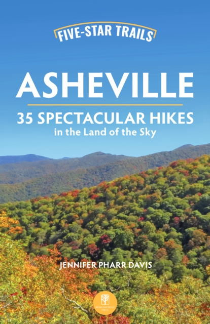 Five-Star Trails: Asheville : 35 Spectacular Hikes in the Land of the Sky, EPUB eBook