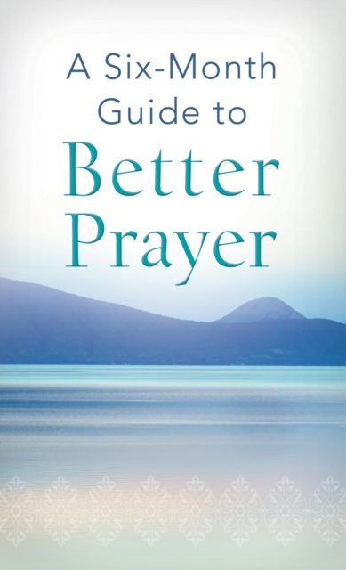 A Six-Month Guide to Better Prayer, EPUB eBook