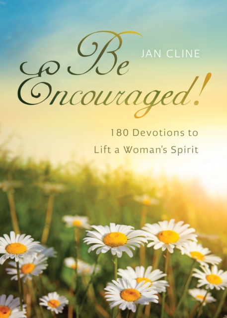 Be Encouraged : 180 Devotions to Lift a Woman's Spirit, EPUB eBook
