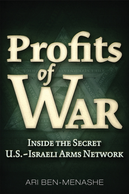 Profits of War : Inside the Secret U.S.-Israeli Arms Network, Hardback Book