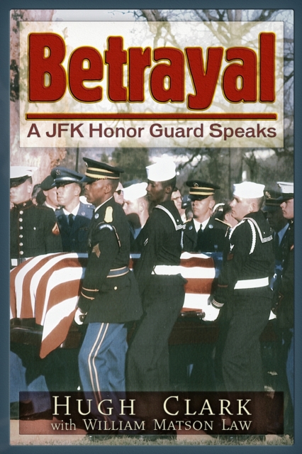 Betrayal : A JFK Honor Guard Speaks, Paperback / softback Book