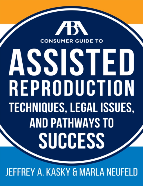 The Aba Guide to Assisted Reproduction : Techniques, Legal Issues, and Pathways to Success, Paperback / softback Book