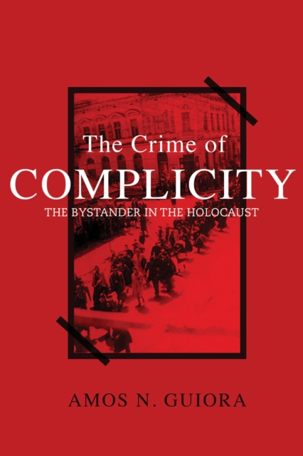 The Crime of Complicity : the Bystander in the Holocaust, EPUB eBook