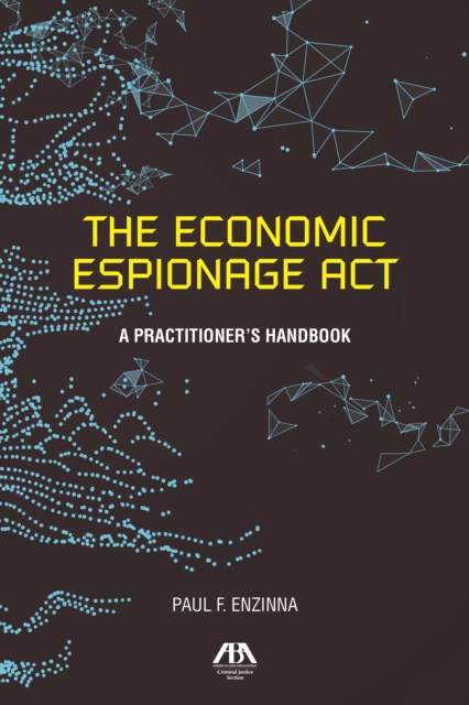 The Economic Espionage ACT : A Practitioner's Handbook, Paperback / softback Book