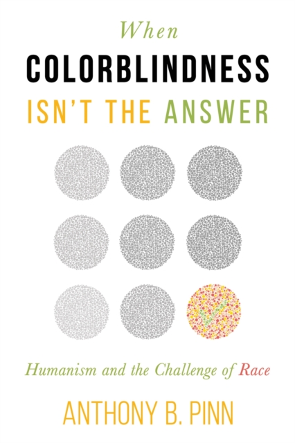 When Colorblindness Isn't the Answer : Humanism and the Challenge of Race, Paperback / softback Book