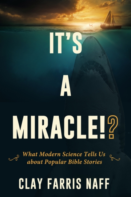It's a Miracle!? : What Modern Science Tells Us about Popular Bible Stories, Paperback / softback Book