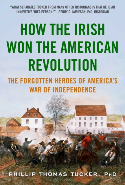 How the Irish Won the American Revolution : A New Look at the Forgotten Heroes of America's War of Independence, EPUB eBook