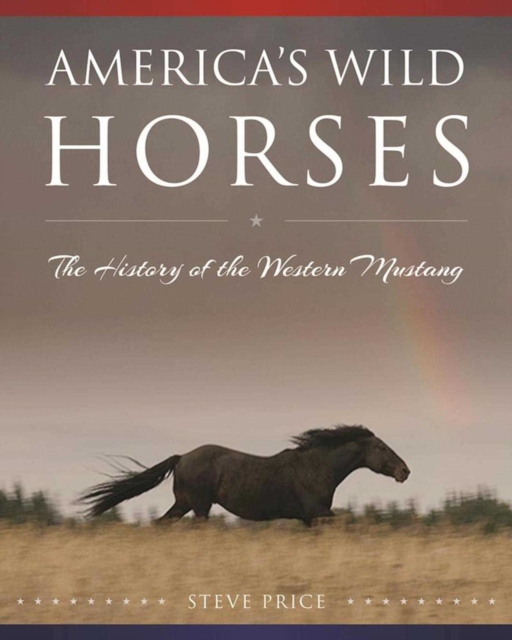America's Wild Horses : The History of the Western Mustang, EPUB eBook