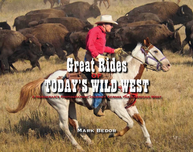 Great Rides of Today's Wild West : A Horseman's Photographic Journey Across the American West, EPUB eBook
