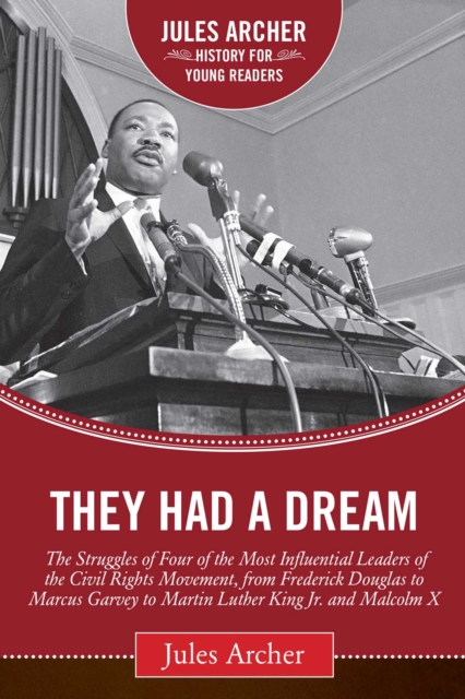 They Had a Dream : The Struggles of Four of the Most Influential Leaders of the Civil Rights Movement, from Frederick Douglass to Marcus Garvey to Martin Luther King Jr. and Malcolm X, EPUB eBook