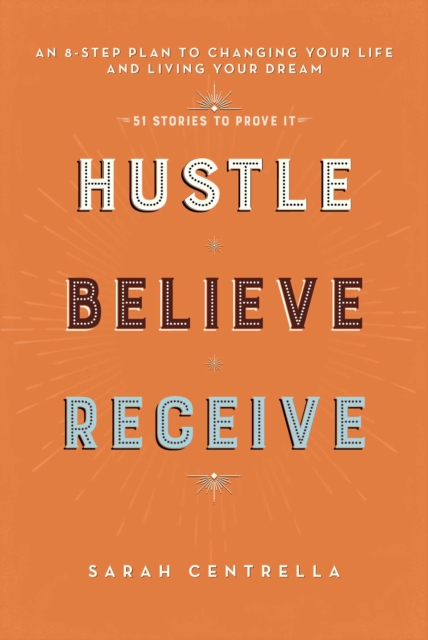 Hustle Believe Receive : An 8-Step Plan to Changing Your Life and Living Your Dream, EPUB eBook