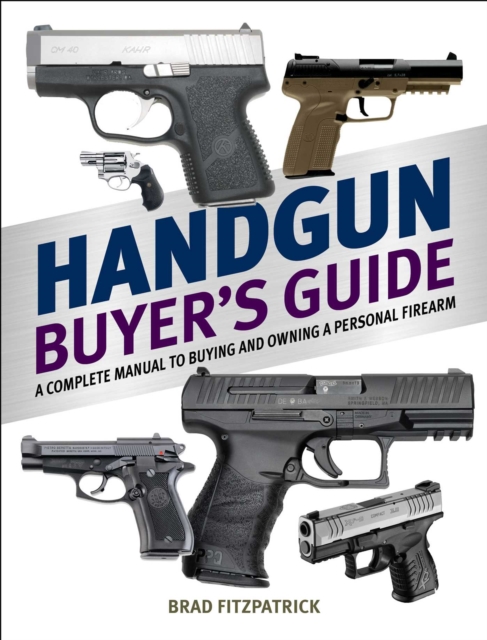 Handgun Buyer's Guide : A Complete Manual to Buying and Owning a Personal Firearm, EPUB eBook