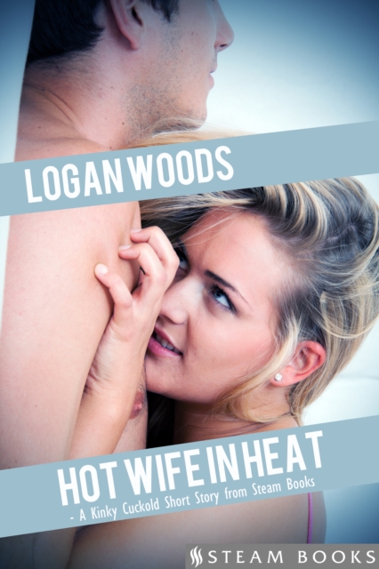 Hot Wife in Heat - A Kinky Cuckold Short Story from Steam Books, EPUB eBook