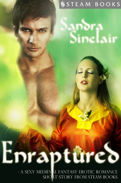 Enraptured - A Sexy Medieval Fantasy Erotic Romance Short Story from Steam Books, EPUB eBook