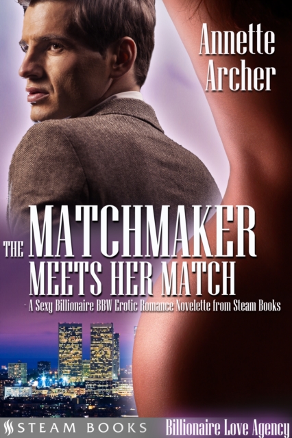 The Matchmaker Meets Her Match - A Sexy Billionaire BBW Erotic Romance Novelette from Steam Books, EPUB eBook