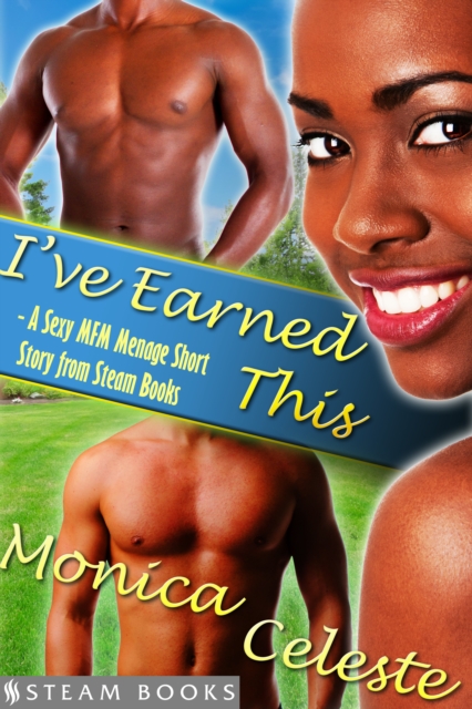 I've Earned This - A Sexy MFM Threesome Group Sex Menage Short Story from Steam Books, EPUB eBook
