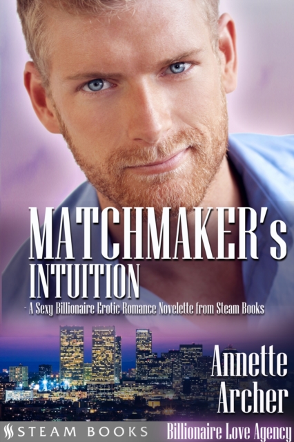 Matchmaker's Intuition - A Sexy Billionaire Erotic Romance Novelette from Steam Books, EPUB eBook