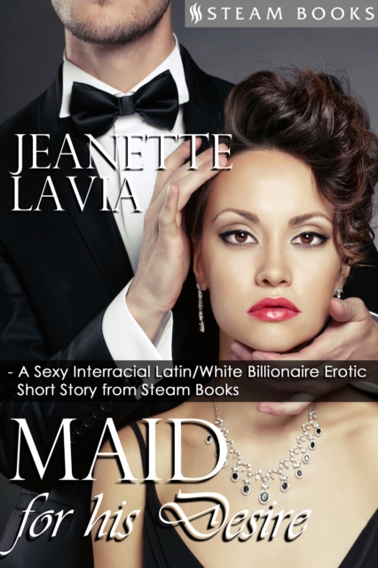 Maid For His Desire - A Sexy Billionaire Short Story from Steam Books, EPUB eBook