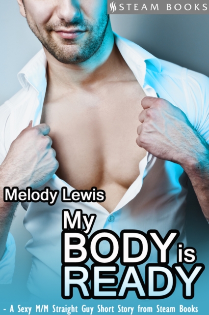 My Body is Ready - A Sexy M/M Straight Guy Short Story From Steam Books, EPUB eBook