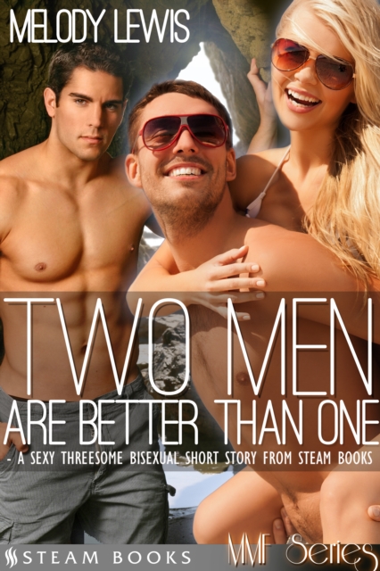 Two Men Are Better Than One - A Sexy Threesome Bisexual Short Story from Steam Books, EPUB eBook