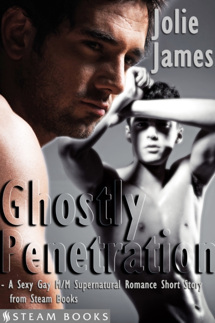 Ghostly Penetration - A Sexy Gay M/M Supernatural Romance Short Story from Steam Books, EPUB eBook