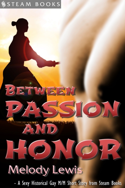 Between Passion and Honor - A Sexy Historical Gay Asian M/M Erotic Romance from Steam Books, EPUB eBook