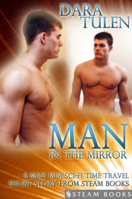 Man in the Mirror - A Sexy M/M Sci-Fi Time Travel Short Story from Steam Books, EPUB eBook