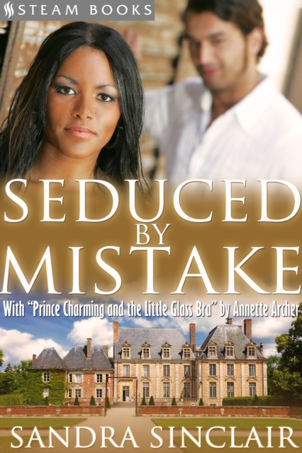 Seduced By Mistake (with "Prince Charming and the Little Glass Bra") - A Sensual Bundle of 2 Erotic Romance Stories Including BWWM & Billionaires from Steam Books, EPUB eBook