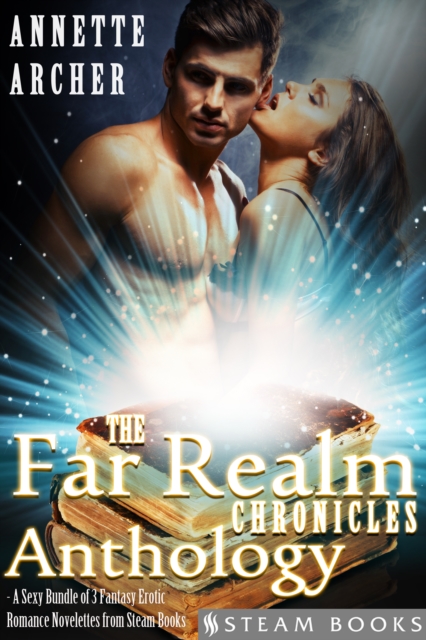 The Far Realm Chronicles Anthology - A Sexy Bundle of 3 Fantasy Erotic Romance Novelettes from Steam Books, EPUB eBook